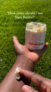 Q: How often should I use shea butter? A: You can use shea butter...