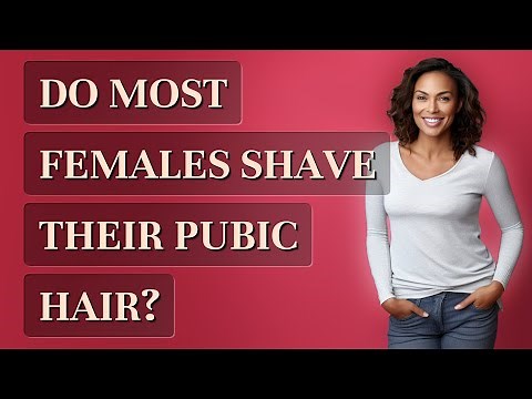 Do most females shave their pubic hair?