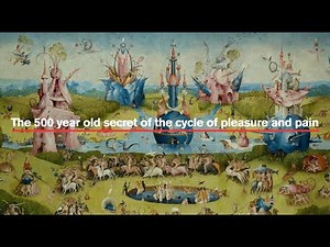 The 500 year old secret of the cycle of pleasure and pain / Hieronymus Bosch