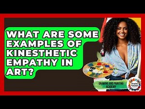 What Are Some Examples Of Kinesthetic Empathy In Art? - Drawing and Painting Academy