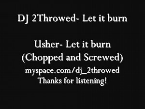 Usher- Let it burn (Chopped and Screwed) DJ 2Throwed