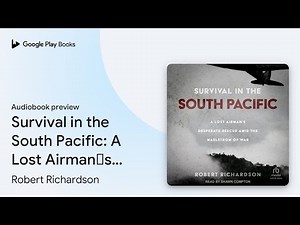 Survival in the South Pacific: A Lost Airman’s… by Robert Richardson · Audiobook preview