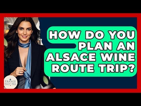 How Do You Plan An Alsace Wine Route Trip? - France Fact File