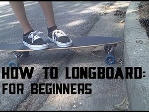 How to Longboard: For Beginners