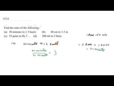 Find the ratio of the following: (a) 30 minutes to 1.5 hours (b) 40 cm to 1.5 m (c) 55 paise to ...
