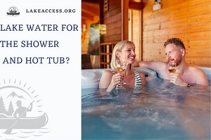 Filtering Lake Water For Showers and Hot Tubs - Lake Access