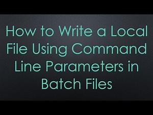 How to Write a Local File Using Command Line Parameters in Batch Files