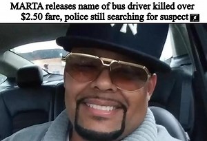 MARTA releases name of bus driver killed over $2.50 fare, police still searching for suspect #ericjaystreetnews | Eric Johnson