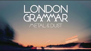 London Grammar - Metal And Dust