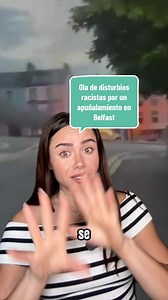 Disturbios racistas en Belfast tras apuñalamiento: qué pasó