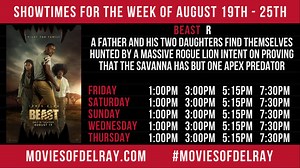 Showtimes for Sunday, August 21st, 2022 NEW! Beast (R) 1:00PM | 3:00PM | 5:15PM| 7:30PM Mack & Rita (PG13) 3:00PM | 5:15PM Where The Crawdads Sing (PG13) 1:00PM | 4:00PM | 7:00PM NEW! My Name Is Sara (NR) 12:45PM | 3:00PM | 5:15PM | 7:30PM Hallelujah: Leonard Cohen, A Journey, A Song (PG13) 1:00PM Elvis (PG13) 3:30PM | 6:30PM NEW! Happening (R) French w/ English Subtitles 12:45PM | 7:15PM MoviesOfDelray.com #MoviesOfDelray | Movies of Delray