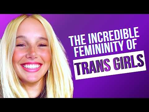 The Incredible Femininity Of Trans Girls