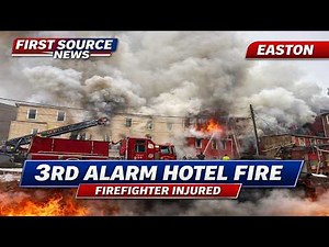 FIREFIGHTER INJURED DURING 3RD ALARM FIRE IN EASTON
