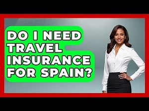 Do I Need Travel Insurance For Spain? - Exploring Southwest Europe