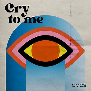 CMC$ - Cry To Me