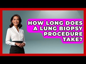How Long Does A Lung Biopsy Procedure Take? - The Operating Table