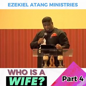 Who is a wife? - Part 4 #ezekielatangsteachings #ezekielatangministries | Ezekiel Atang Ministries