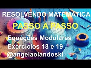 Equações Modulares - do mais fácil ao mais desafiador - PASSO A PASSO - Exercícios 18 e 19