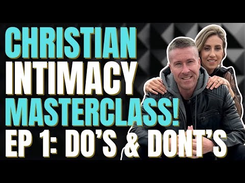 Christian Intimacy Masterclass! EP 1: Do's and Dont's