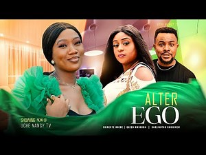 ALTER EGO - Chinenye Nnebe, Queen Nwokoma, Chibuikem Darlington 2022 Latest Nigerian Nollywood Movie