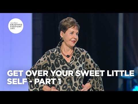 Get Over Your Sweet Little Self - Pt 1 | Enjoying Everyday Life | Joyce Meyer