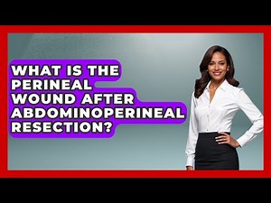What Is The Perineal Wound After Abdominoperineal Resection? - The Operating Table
