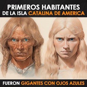 Los Primeros habitantes de la Isla Catalina de América fueron gigantes con ojos azules y rubios | Mundo Asombroso