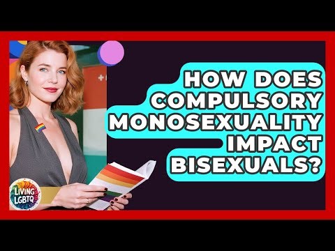 How Does Compulsory Monosexuality Impact Bisexuals? - Living LGBTQ