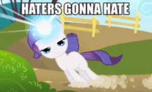 Haters gonna hate, but we don’t have to. | Unicorns Are Awesome
