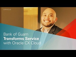 Bank of Guam Transforms Service with Oracle CX Cloud