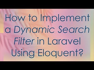 How to Implement a Dynamic Search Filter in Laravel Using Eloquent?