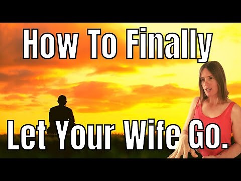 I Can't Get Over My Ex Wife | How to Let Your Wife Go