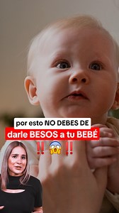 ¿Es malo darle besos a un bebé? Alma Cervantes | Badabun