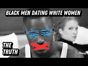The Brutal Reality Of Black Men Dating White Women