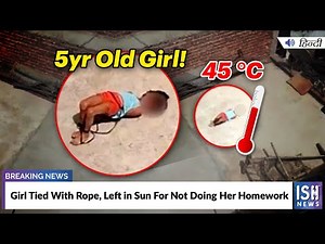 Girl Tied With Rope, Left in Sun For Not Doing Her Homework | ISH News