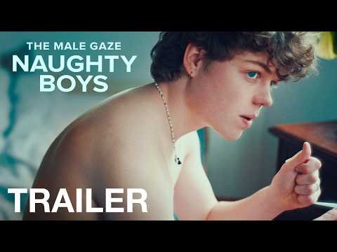 THE MALE GAZE: NAUGHTY BOYS - Trailer - NQV Media
