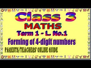 Class 3 Maths Term 1 L.No. 1 Forming 4 Digit Numbers Online Guide for Parents and Teachers