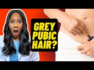 GREY PUBIC HAIR? A Doctor Explains Why It Happens & What to Do About It!