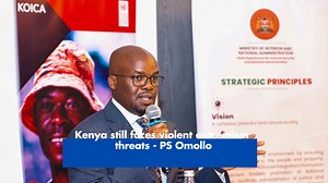 Kenya continues to face threats of violent extremism, Internal PS Raymond Omollo has said. | The Star, Kenya