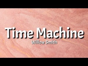 Willow Smith - Time Machine (lyrics) [TikTok Song]