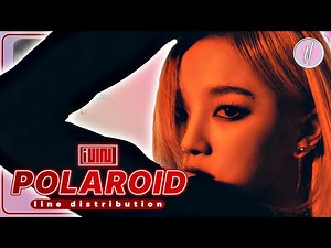 I-DLE - POLAROID (Line Distribution)