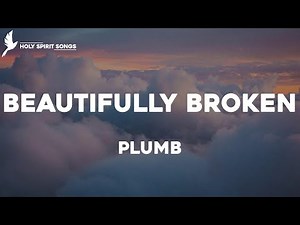 Beautifully Broken - Plumb (Lyrics)