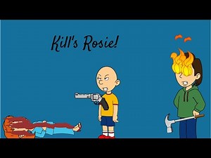 Caillou Kill's Rosie/Grounded/Punishment Day