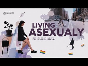 Living Asexually: Identity, Relationships, and Finding Belonging