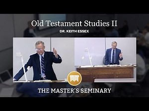 Lecture 1: Old Testament Studies II - Dr. Keith Essex