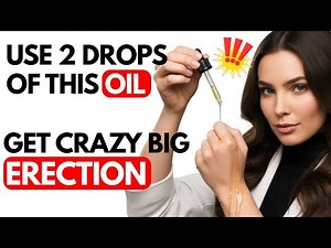 10 000 Men Used THIS Oil And It Gave Them The BEST Erections Of Their Life.