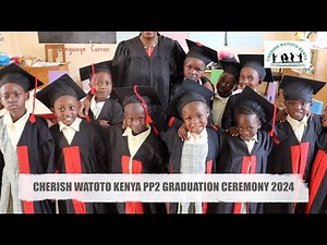 CHERISH WATOTO KENYA PP2 GRADUATION CEREMONY 2024