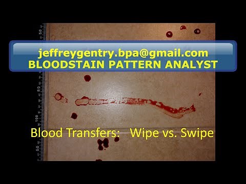 BLOODSTAIN PATTERN ANALYSIS: BLOOD TRANSFER WIPE VS. SWIPE jeffreygentry.bpa@gmail.com