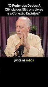 “O Poder dos Dedos: A Ciência dos Elétrons Livres e a Conexão Espiritual”