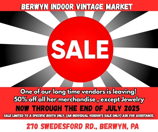 50% off all merchandise, except Jewelry now through the end of July. First booth straight ahead as soon as you walk in the front doors at the Berwyn indoor Vintage market 270 Swedesford Road, Berwyn PA Every Saturday and Sunday 9 AM till 5 PM. | Phila Flea Markets | Facebook